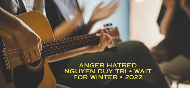 Anger Hatred Nguyen Duy Tri • Wait for Winter • 2022