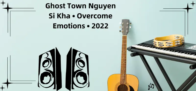 Ghost Town Nguyen Si Kha • Overcome Emotions • 2022