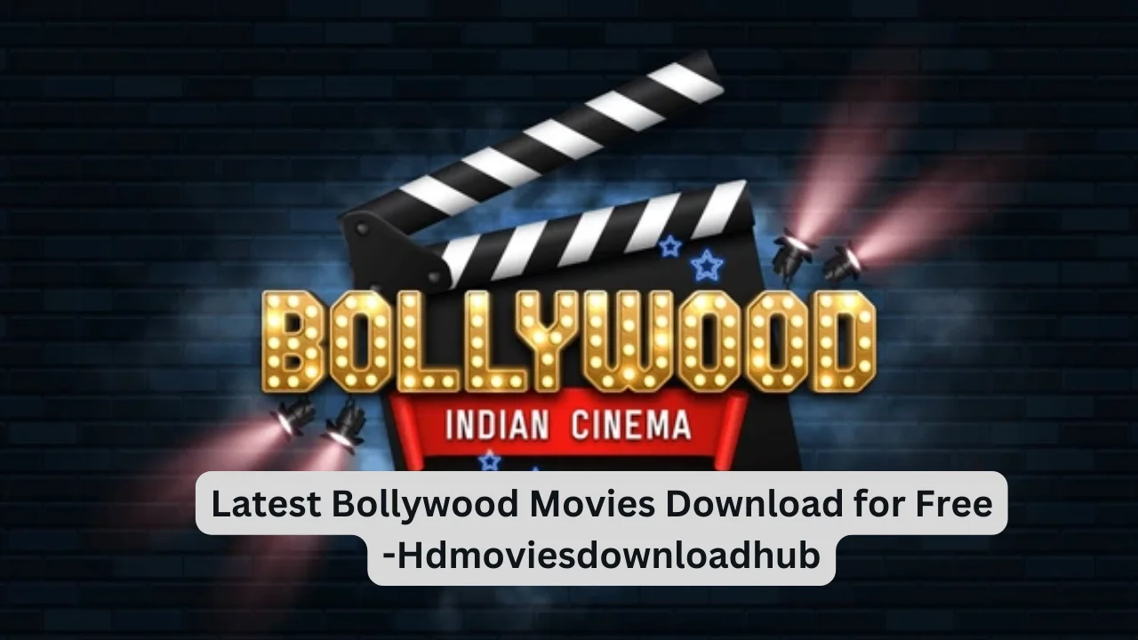 Latest Bollywood Movies Download for Free -Hdmoviesdownloadhub