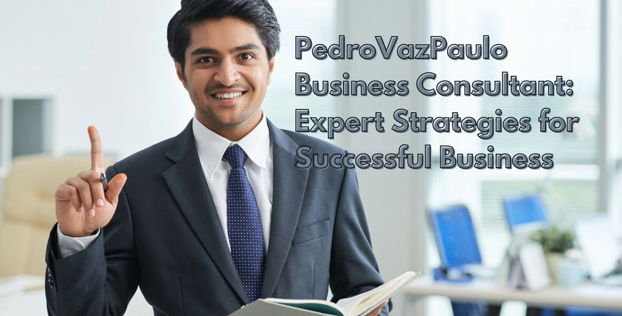 PedroVazPaulo Business Consultant Expert Strategies for Successful Business